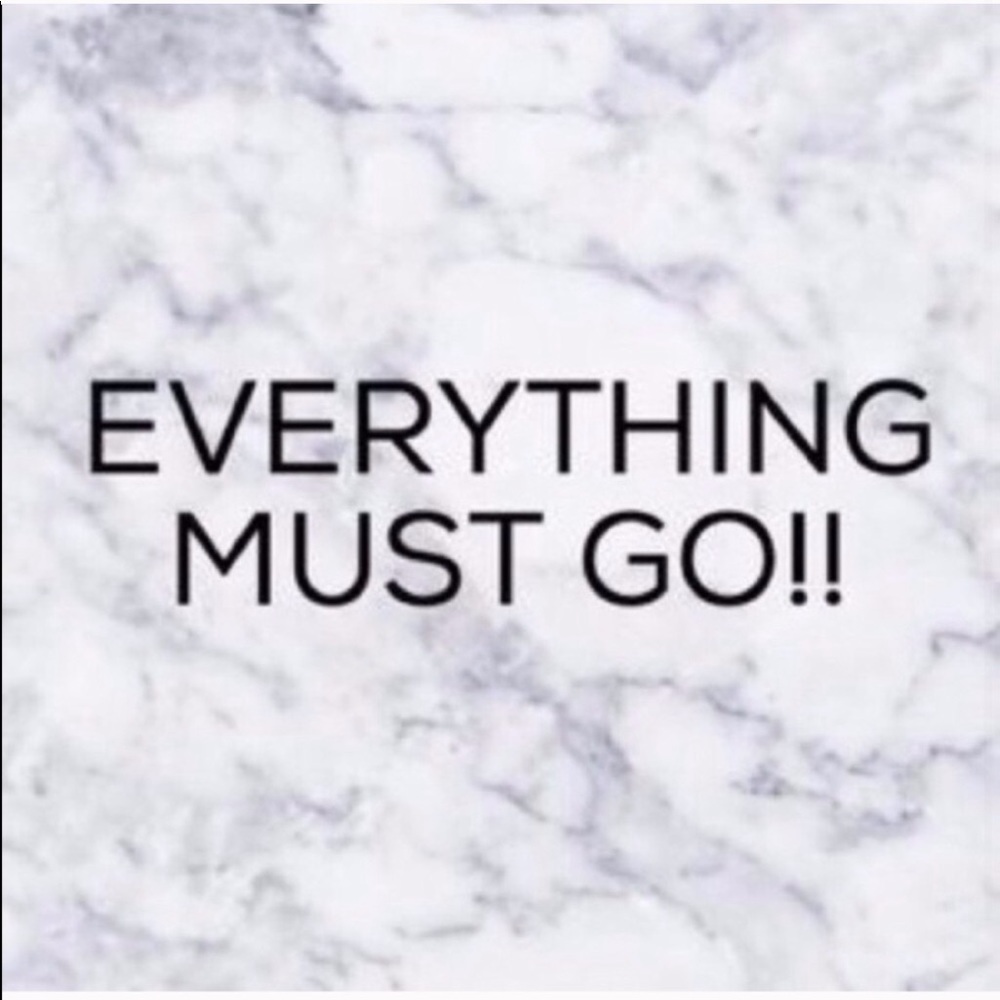 EVERYTHING MUST GO!!!